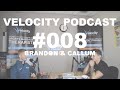 Velocity Podcast | #008 | Brandon &amp; Callum Green