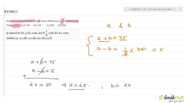 "The sum of two numbers is 45. Their difference is `1/9`of their sum. Their L.C.M. is(a)