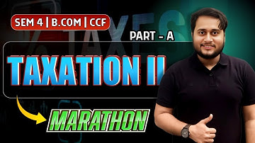 TAXATION II MARATHON PART-A | SEM-4 CCF | BCOM | CU