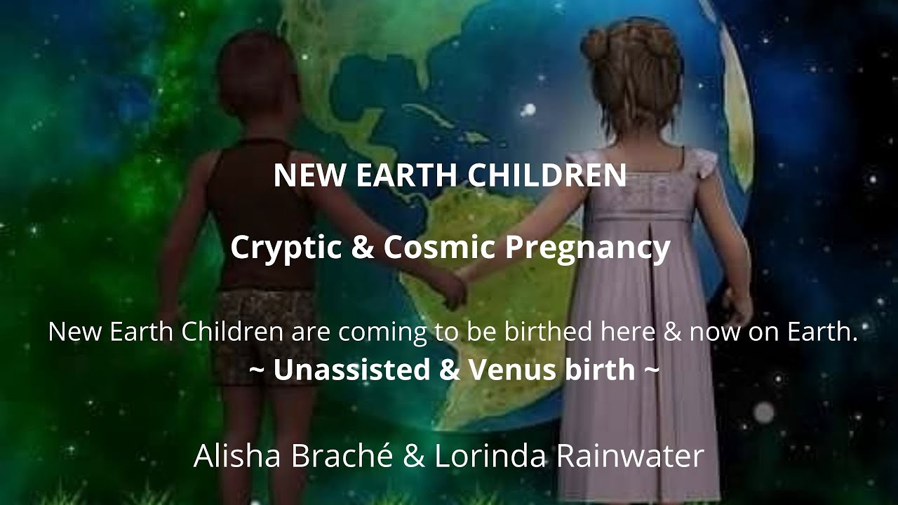 New Earth Children ~ Cryptic & Cosmic Pregnancy  ~ Unassisted & Venus birth ~