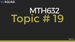 VU MTH632 Topic 19 | Nobody.