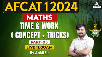AFCAT 1 2024 Maths Classes | Maths - Time & Work ( Concept + Tricks ) #3 | Math By Ankit Sir