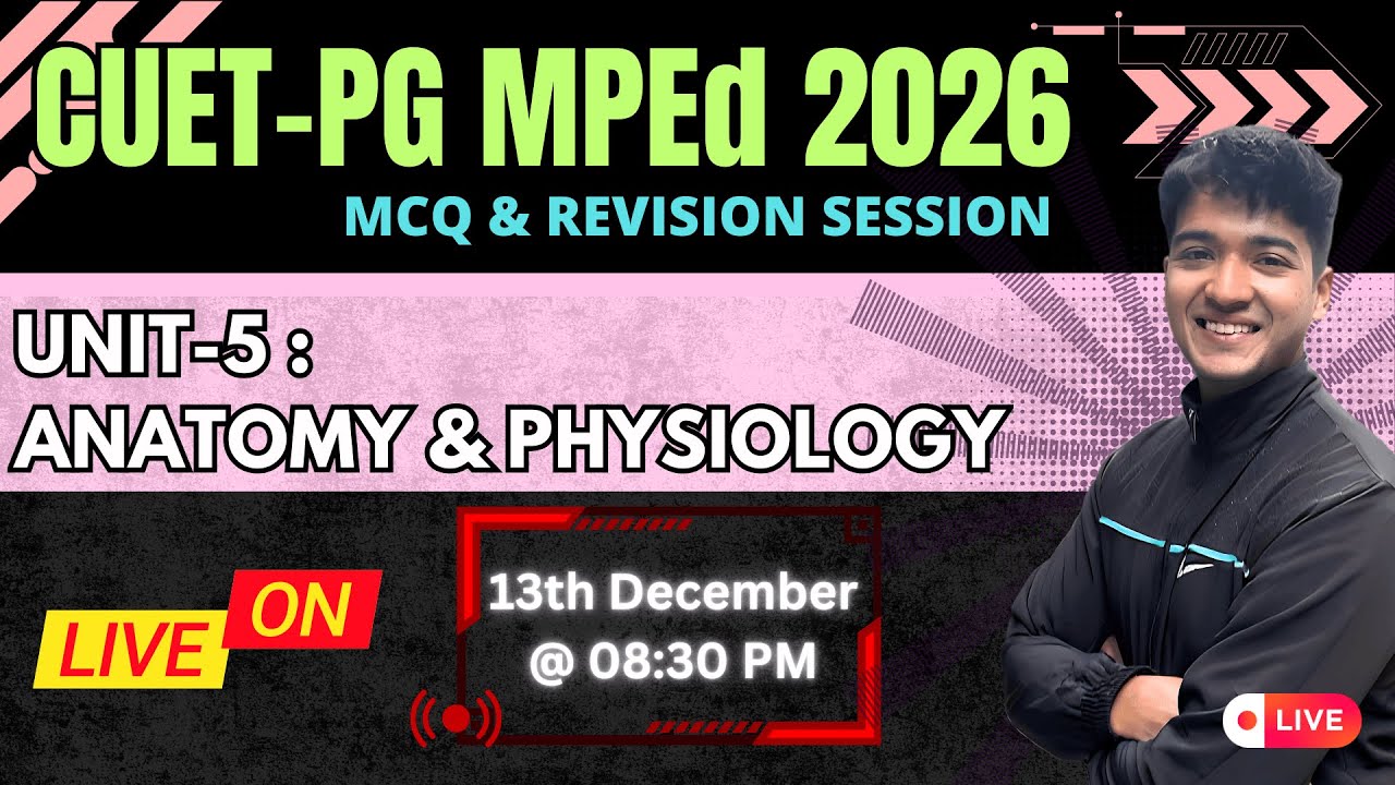 Unit -5 Anatomy and Physiology' CUET-PG MPEd (COQP18) 2026 | LNIPE DU BHU