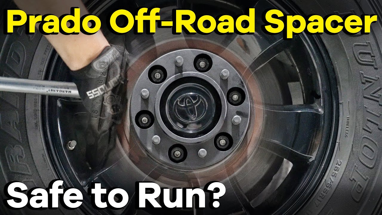 It's Safe to Run Toyota Land Cruiser Wheel Spacers on Your Prado 120
