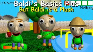 Baldi's Basics Plus But Baldi is a Plush! - Baldi's Basics Plus Mod