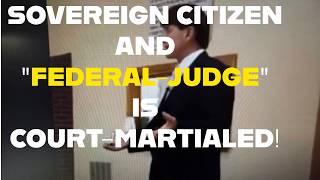 Sovereign Citizen Federal-Judge Gets Court Martialed.  He Paid Off Our Nations Debt!