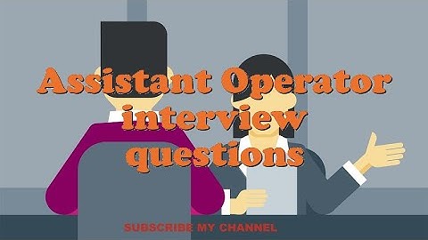 Assistant Operator interview questions