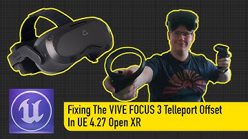 VIVE FOCUS 3 Fix Telleport Offset In Unreal Engine 4.27