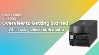 CL-S70XIII Overview to Getting Started(Black mark paper)
