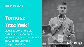Infoshare 2018: Tomasz Trzciński (Tooploox) - Visual Search, Particle Collisions and (...)