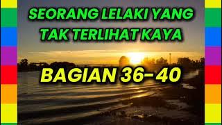 SEORANG LELAKI YANG TAK TERLIHAT KAYA BAGIAN 36-40