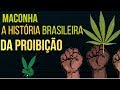 MACONHA: A história da proibição entre a SAUDE e RACISMO! [+18]