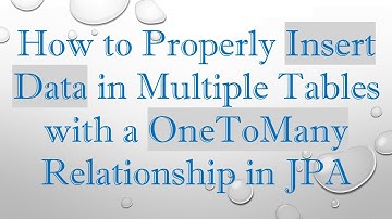 How to Properly Insert Data in Multiple Tables with a OneToMany Relationship in JPA