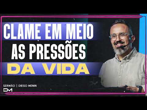 CLAME EM MEIO AS PRESSÕES DA VIDA SERMÃO