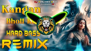 Kangan Bholi Ke Dj Remix Hard Bass | Full Vibration Mix | Bhole Song | Dj Parveen Saini Mahendergarh