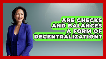 Are Checks And Balances A Form Of Decentralization? - Learn About Libertarianism