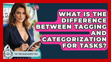 What Is The Difference Between Tagging And Categorization For Tasks? - The Time Management Pro