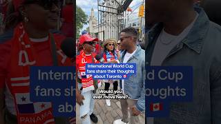 International World Cup fans share their thoughts about Toronto 🇨🇦