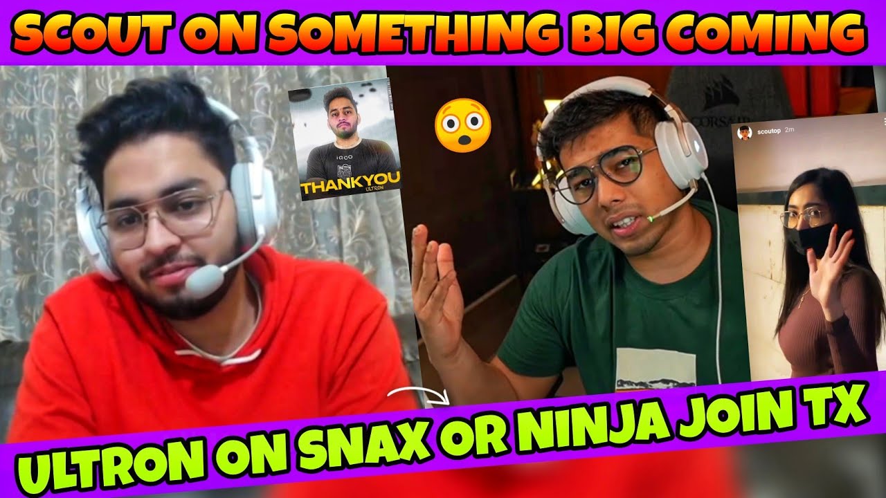 Ultron React On Snax Or Ninja Join Tx | Ultron Reveal Why Left Tx | Scout On Big Reveal
