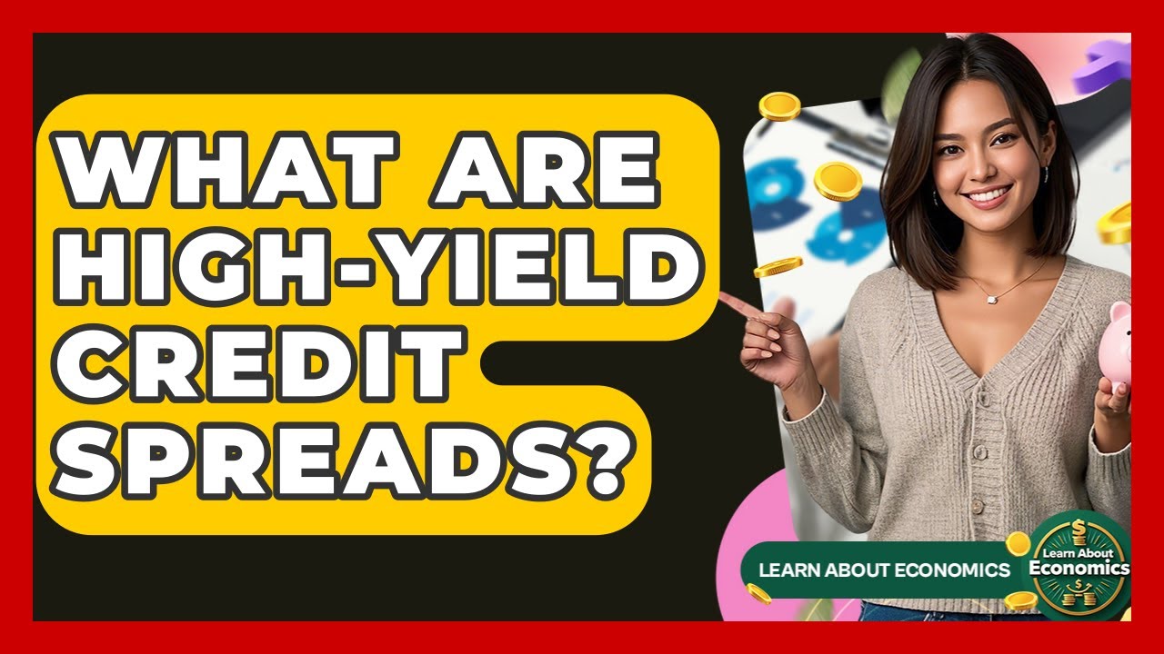 What Are High-Yield Credit Spreads? - Learn About Economics