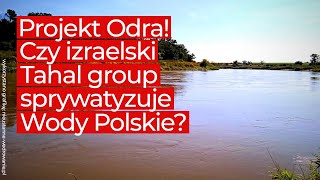 Projekt Odra Czy Izraelski Tahal Group Sprywatyzuje Wody Polskie?
