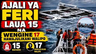 AJALI YA FERI LAUA 15 NA WENGINE 17 HAWAJULIKANI WALIPO