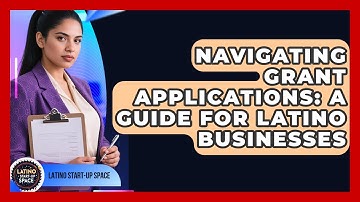 Navigating Grant Applications: A Guide For Latino Businesses - Latino Start Up Space