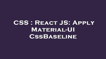 CSS : React JS: Apply Material-UI CssBaseline