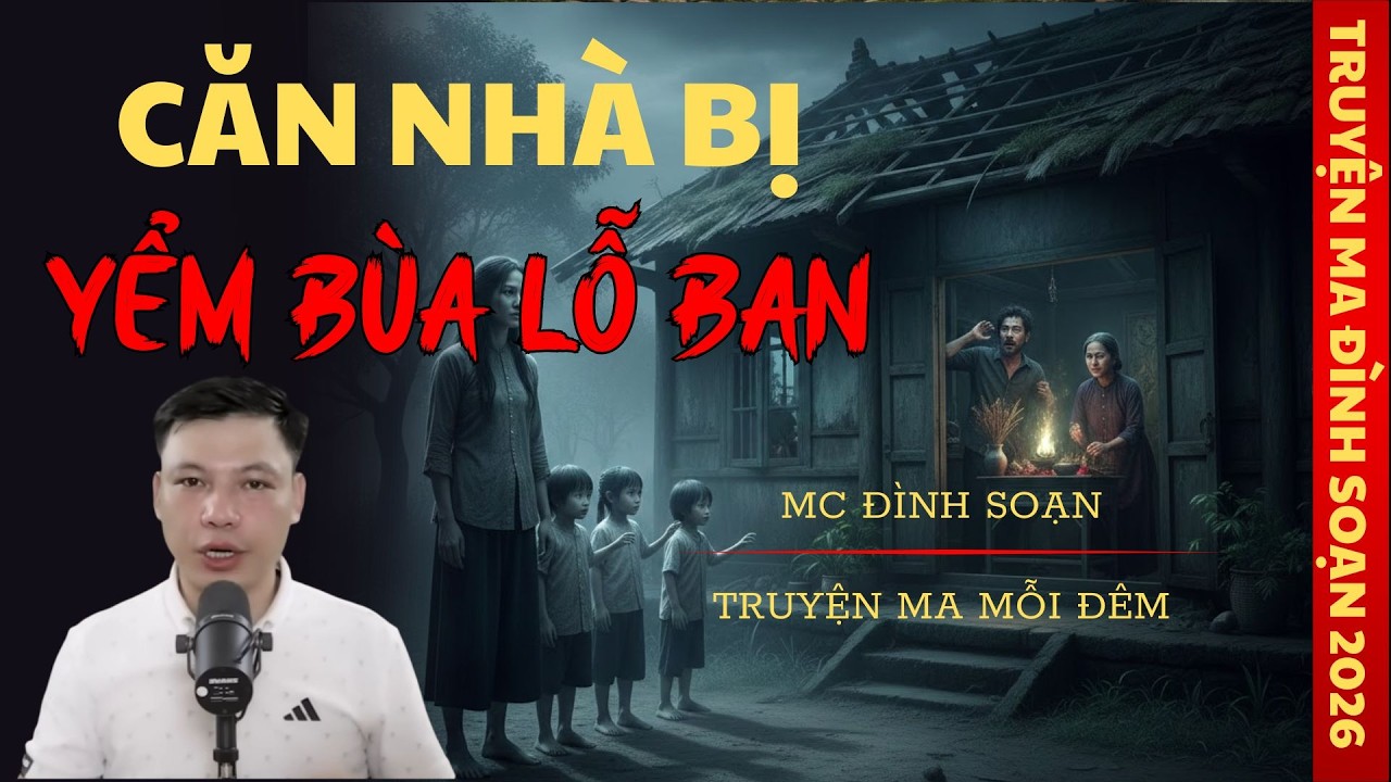TRUYỆN MA MC ĐÌNH SOẠN : CĂN NHÀ BỊ YỂM BÙA LỖ BAN | TRUYỆN MA CÓ THẬT