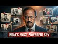 How Ajit Doval Became India’s Most Powerful Spy?