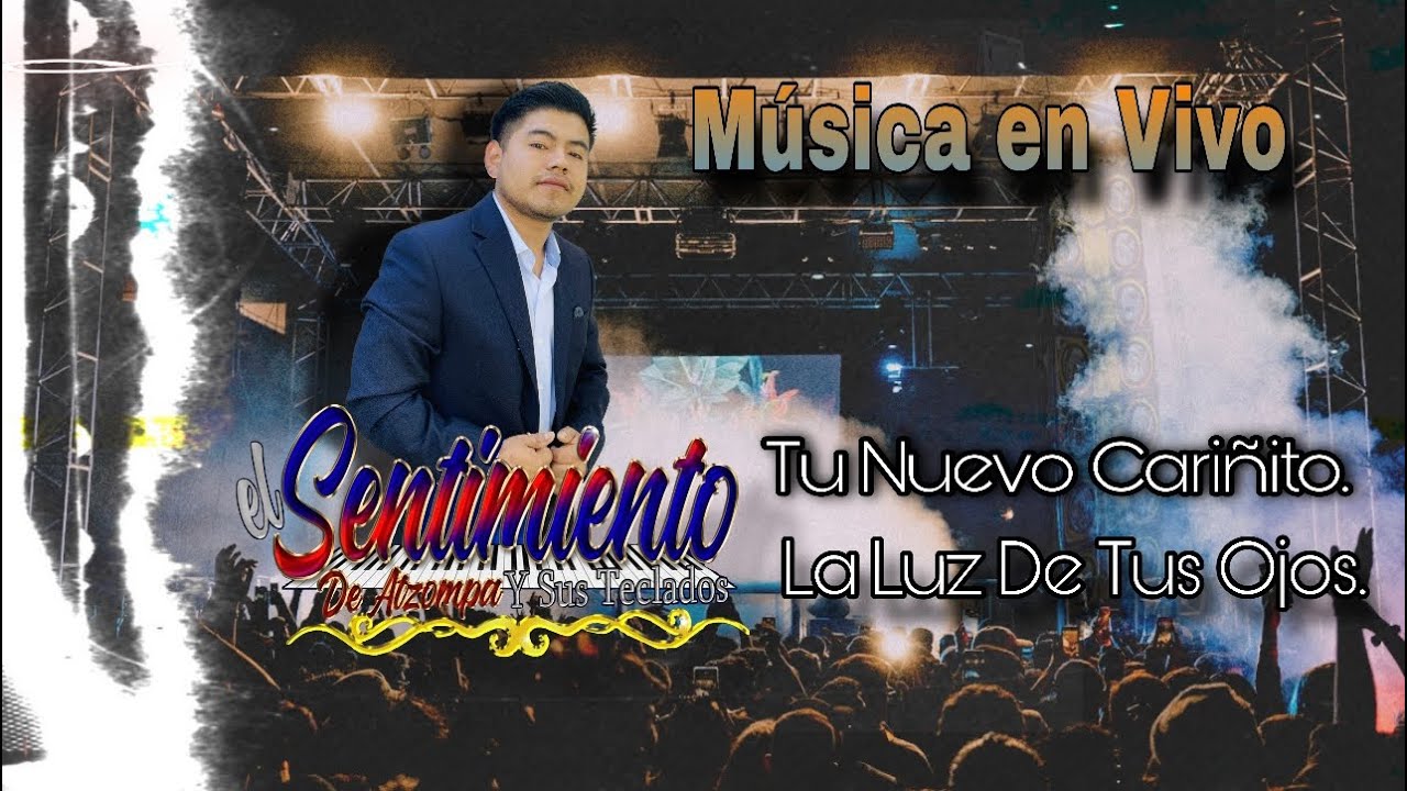 Mix:Tu Nuevo Cariñito,La Luz De Tus Ojos(En Vivo) El Sentimiento De Atzompa /AUDIO Full/