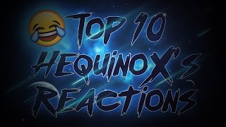 Top 10 Most EPIC HequinoXs Reactions!