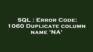 SQL : Error Code: 1060 Duplicate column name 
