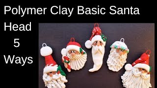 Basic Polymer Clay Santa Heads 5 Ways