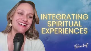Integrating Spiritual Experiences