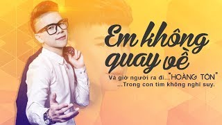 Em Không Quay Về - Hoàng Tôn | Bản Phối Mới Cực Hay