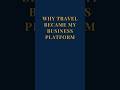 Why Travel Became My Business Platform