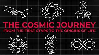 4 Hours of The Cosmic Journey: From the First Stars to the Origins of Life