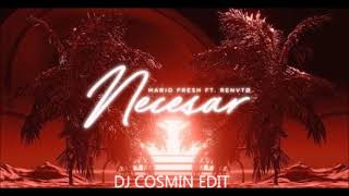 Mario Fresh x Renvtø   Necesar   DJ COSMIN EDIT