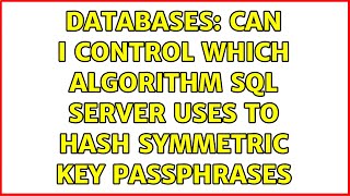 Databases: Can I control which algorithm SQL Server uses to hash symmetric key passphrases Profile