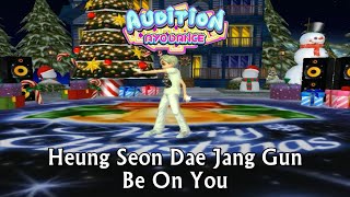 Heung Seon Dae Jang Gun - Be On You , Crazy Dynamic 4 - Audition AyoDance