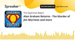 Alan Graham Returns - The Murder of Jim Morrison and more (part 2 of 4)