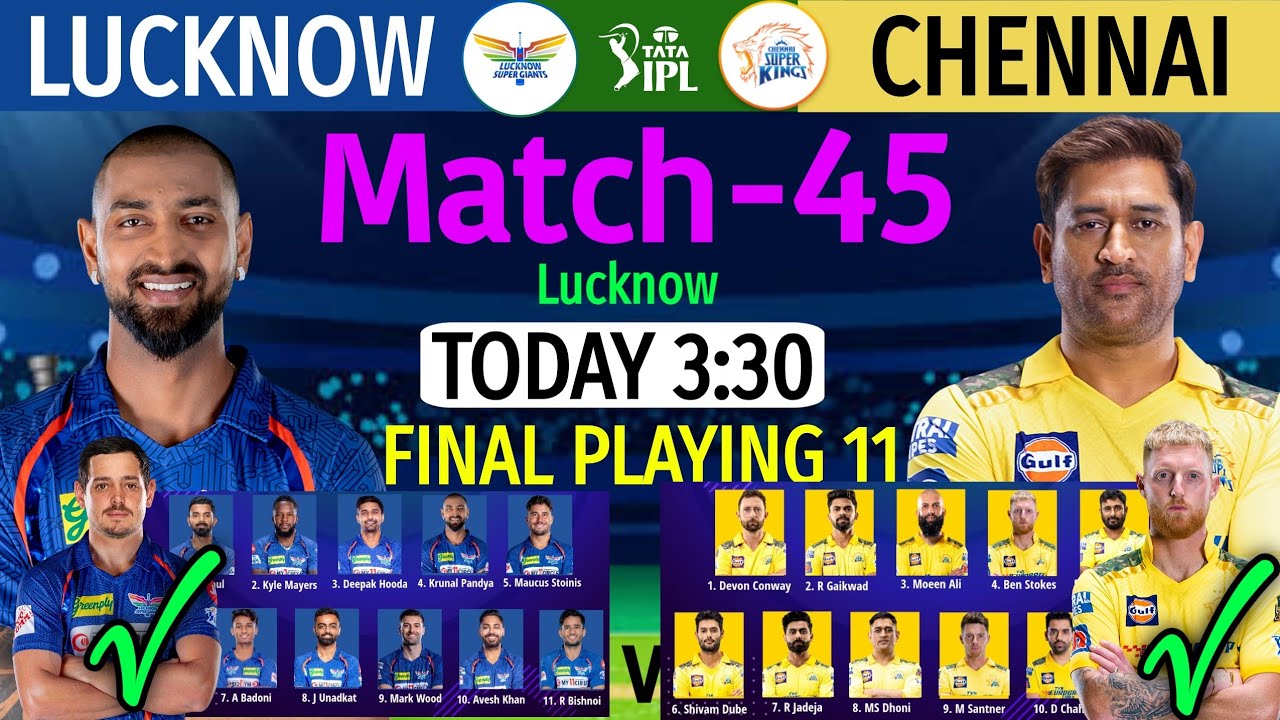 IPL 2023 Match-45 | Lucknow vs Chennai Match Playing 11 | | LSG vs CSK Match Line-up TATA IPL 2023
