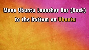 Ubuntu tutorial: How to move Ubuntu launcher bar (dock) to bottom and resize icons