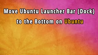 Ubuntu tutorial: How to move Ubuntu launcher bar (dock) to bottom and resize icons