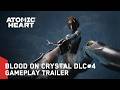 Atomic Heart Blood On Crystal DLC 4 Gameplay Trailer