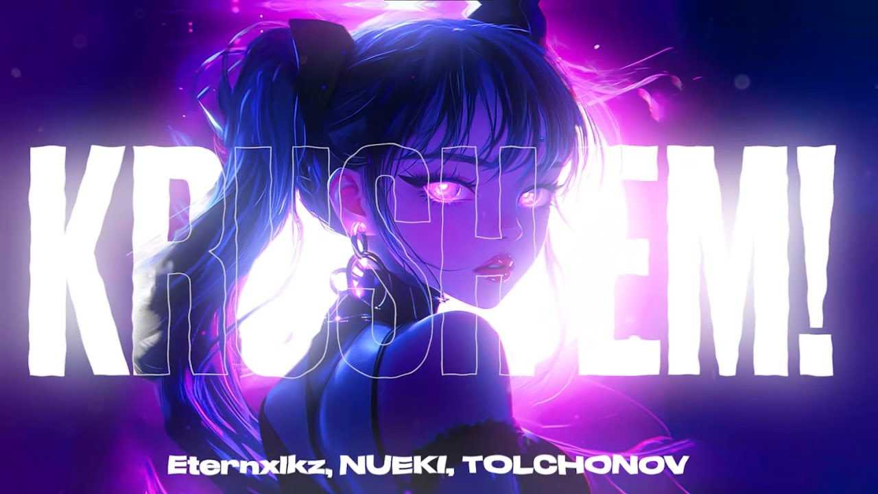 Eternxlkz, NUEKI, TOLCHONOV - KRUSH EM!