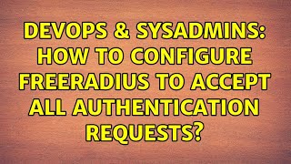 Celebrity DevOps & SysAdmins: How to configure FreeRadius to accept all authentication requests? Wealth