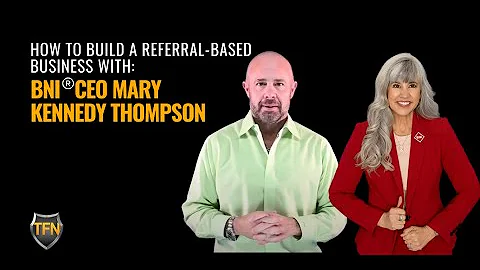 How to Build a Referral-Based Business with BNI® CEO Mary Kennedy Thompson