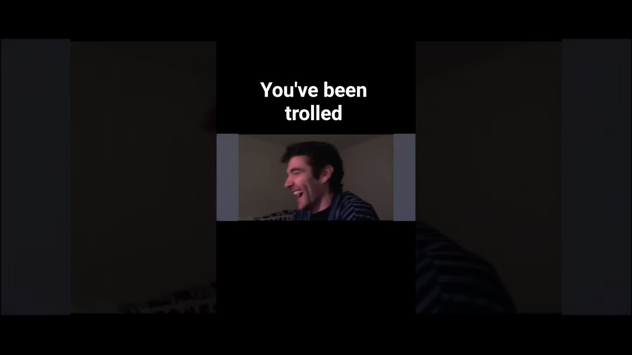you've been trolled оригинал 
